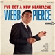 Webb Pierce - I've Got A New Heartache